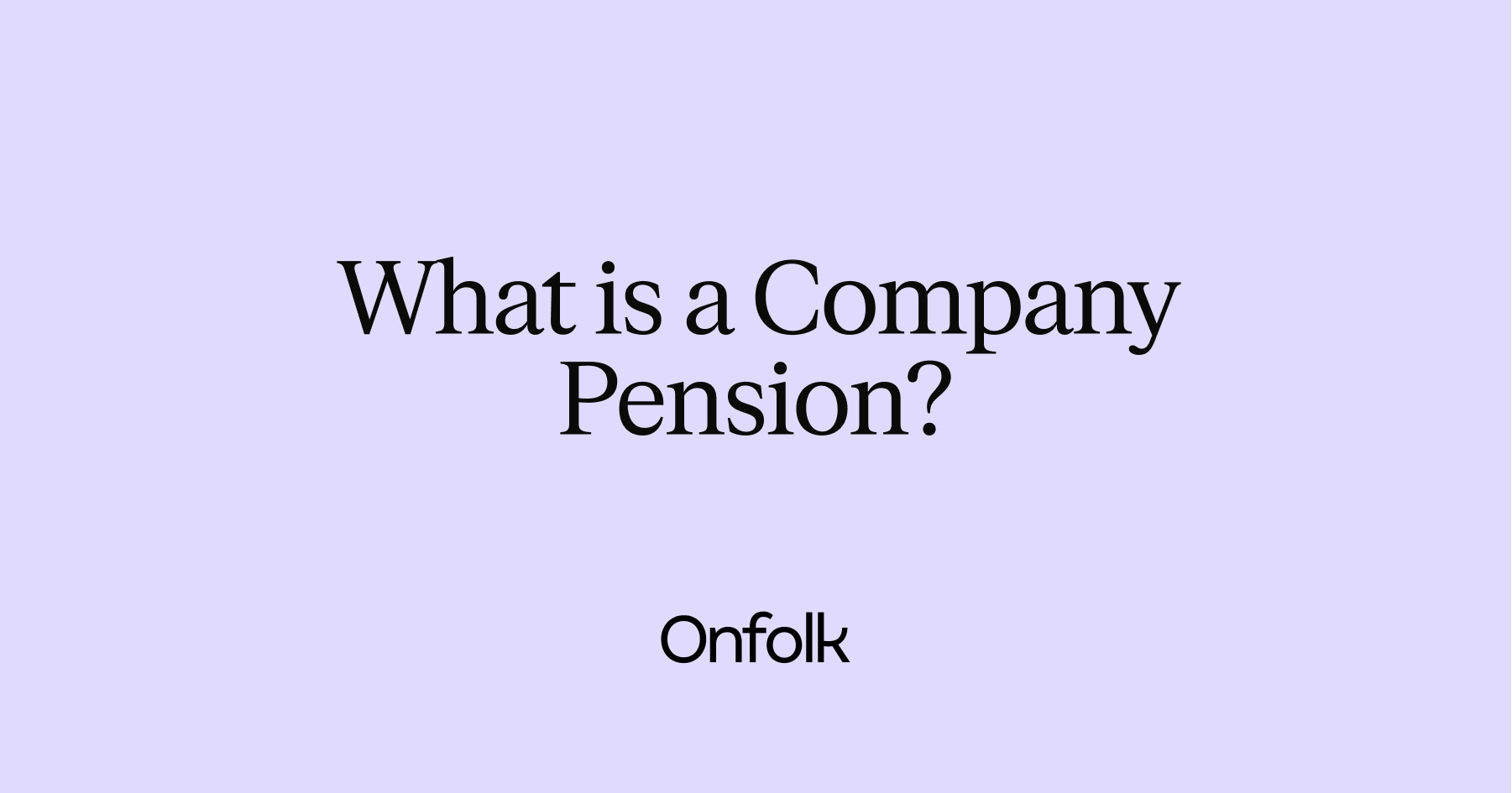 What is a Company Pension? A Guide for Small Business Owners · Onfolk
